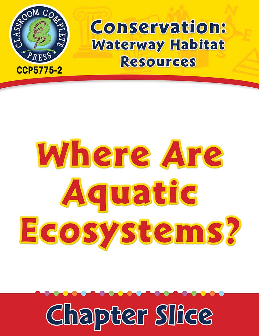 Conservation: Waterway Habitat Resources: Where Are Aquatic Ecosystems? Gr. 5-8 - Chapter Slice eBook