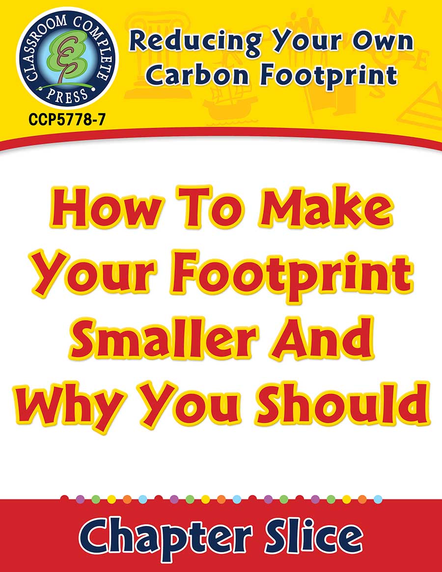 Reducing Your Own Carbon Footprint: How To Make Your Footprint Smaller And Why You Should Gr. 5-8 - Chapter Slice eBook