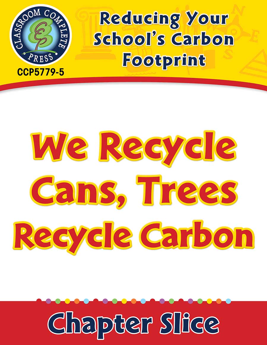 Reducing Your School's Carbon Footprint: We Recycle Cans, Trees Recycle Carbon Gr. 5-8 - Chapter Slice eBook